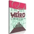 Kép 1/4 - Kép - I'm Not Weird (1 Part) Vertical